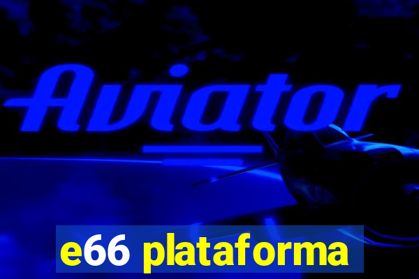 e66 plataforma